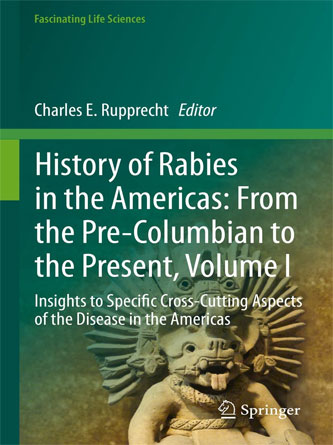 History of Rabies in the Americas: From the Pre-Columbian to the Present Volume I : Insights to Specific Cross-Cutting Aspects of the Disease in the Americas (Fascinating Life Sciences) (PDF Publisher)