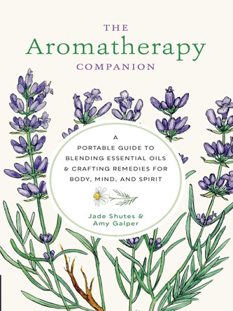 The Aromatherapy Companion: A Portable Guide to Blending Essential Oils and Crafting Remedies for Body, Mind, and Spirit (PDF)