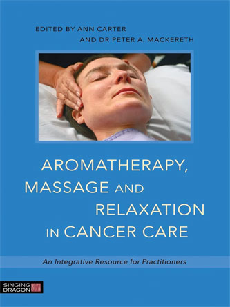 Aromatherapy, Massage and Relaxation in Cancer Care: An Integrative Resource for Practitioners (PDF Publisher)