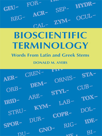 Bioscientific Terminology : Words from Latin and Greek Stems (Publisher PDF)