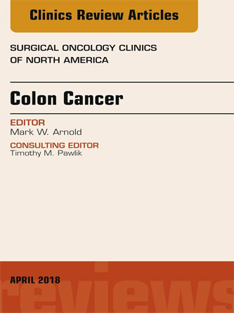 Colon Cancer, An Issue of Surgical Oncology Clinics of North America (Volume 27-2) (The Clinics: Surgery, Volume 27-2) (PDF)