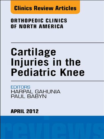 Cartilage Injuries in the Pediatric Knee , An Issue of Orthopedic Clinics (PDF)