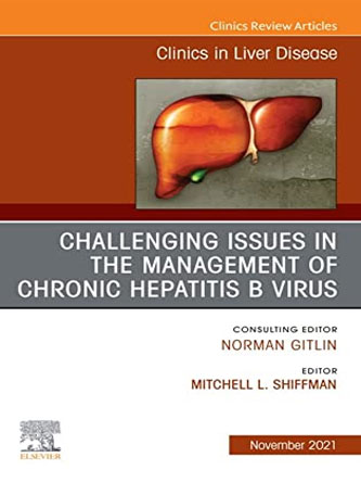 Challenging Issues in the Management of Chronic Hepatitis B Virus, An Issue of Clinics in Liver Disease (Volume 25-4) (The Clinics: Internal Medicine, Volume 25-4) (PDF Publisher)