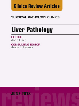 Liver Pathology, An Issue of Surgical Pathology Clinics (Volume 11-2) (The Clinics: Surgery, Volume 11-2) (PDF)