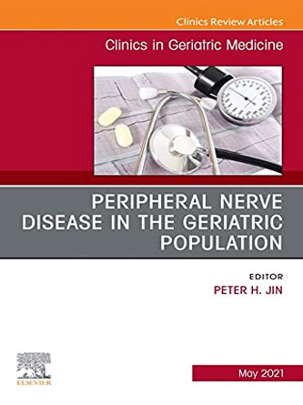 Peripheral Nerve Disease in the Geriatric Population, an Issue of Clinics in Geriatric Medicine, 37: Volume 37-2 - PDF