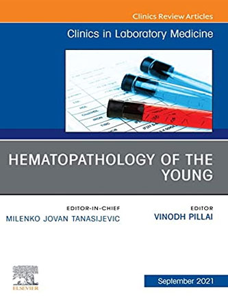 Hematopathology of the Young, An Issue of the Clinics in Laboratory Medicine (Volume 41-3) (PDF Publisher)