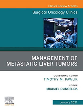 Management of Metastatic Liver Tumors, An Issue of Surgical Oncology Clinics of North America (Volume 30-1) (The Clinics: Surgery, Volume 30-1) (PDF)