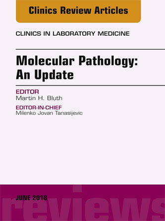 Molecular Pathology: An Update, An Issue of the Clinics in Laboratory Medicine (Volume 38-2) (PDF)