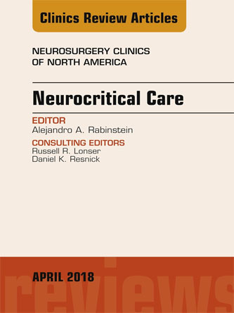 Neurocritical Care , An Issue of Neurosurgery Clinics of North America (Volume 29-2) (The Clinics: Surgery, Volume 29-2) (PDF)